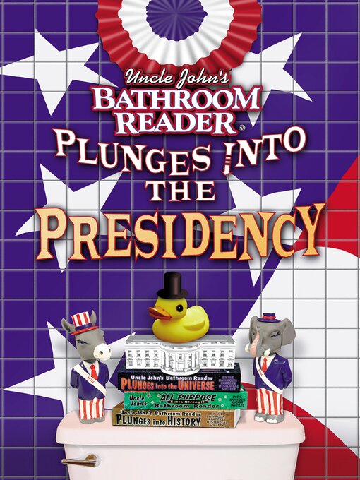 Title details for Uncle John's Bathroom Reader Plunges into the Presidency by Bathroom Readers' Institute - Available
